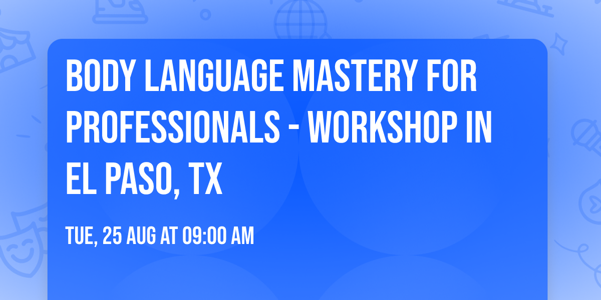 Body Language Mastery for Professionals - Workshop in El Paso, TX