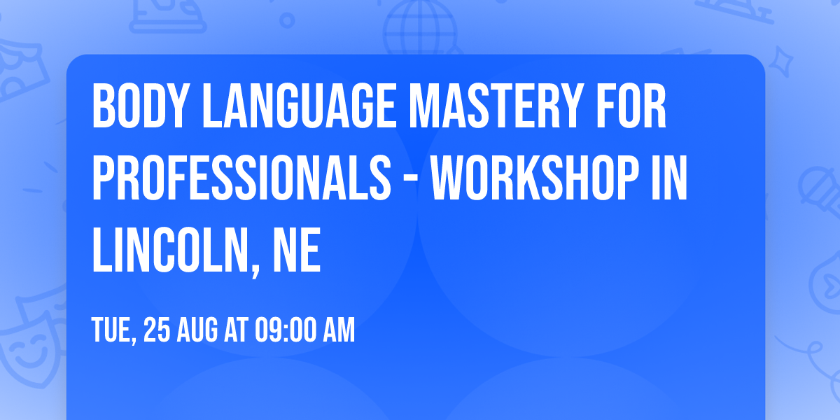 Body Language Mastery for Professionals - Workshop in Lincoln, NE