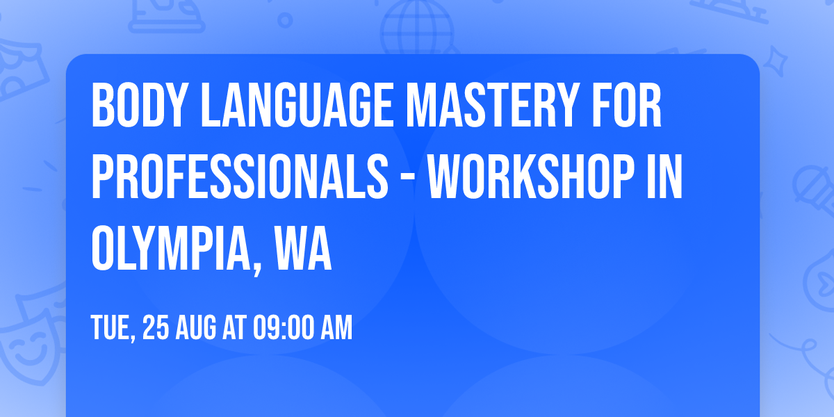 Body Language Mastery for Professionals - Workshop in Olympia, WA