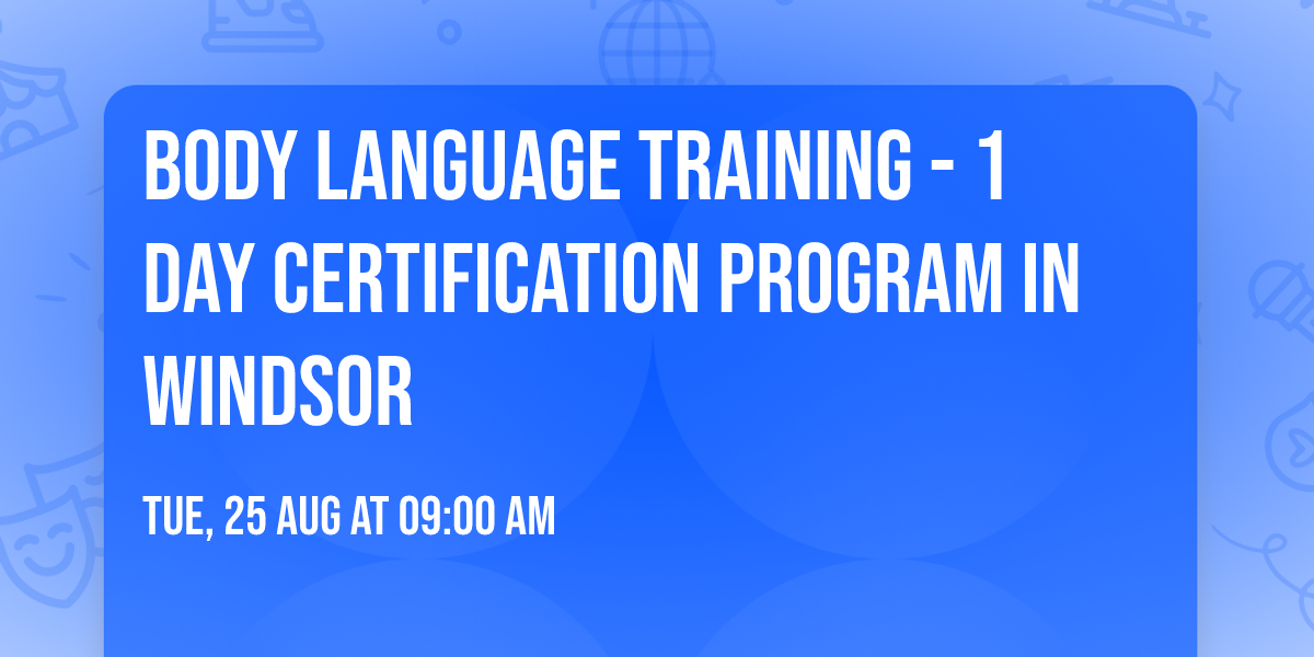 Body Language Training\u00ae - 1 Day Certification Program in Windsor