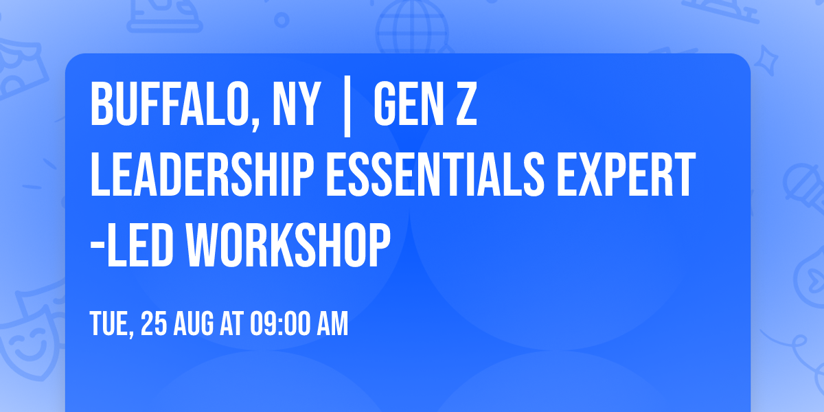 Buffalo, NY | Gen Z Leadership Essentials\u00ae Expert-Led Workshop