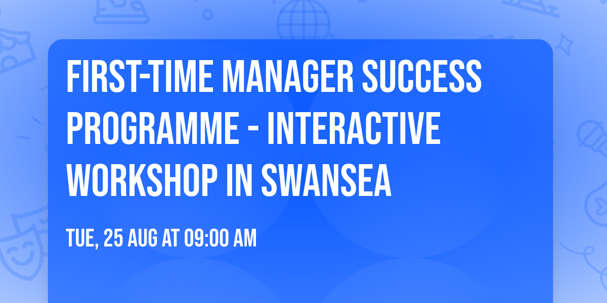 First-Time Manager Success Programme\u00ae - Interactive Workshop in Swansea