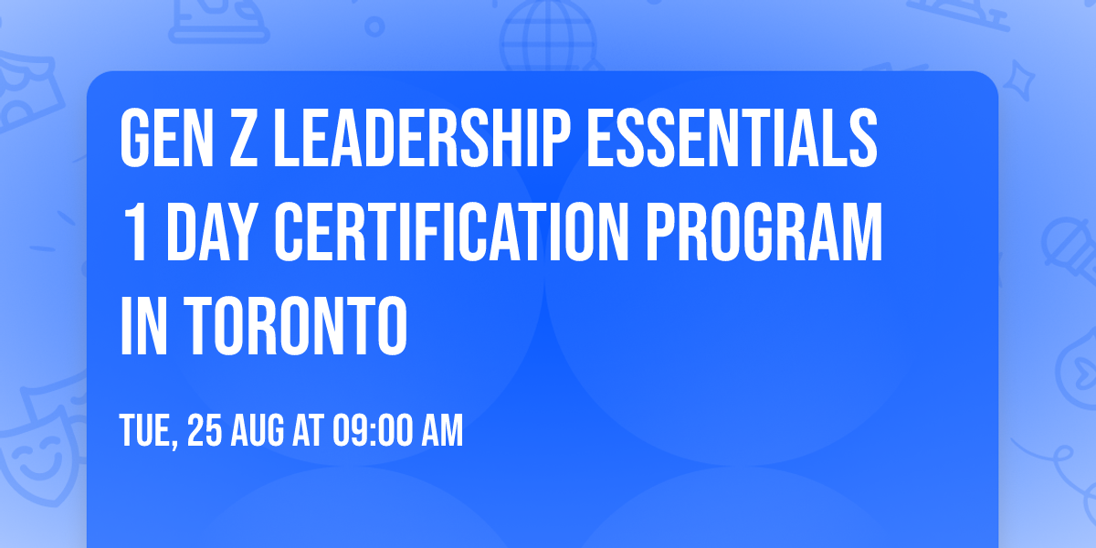 Gen Z Leadership Essentials\u00ae 1 Day Certification Program in Toronto