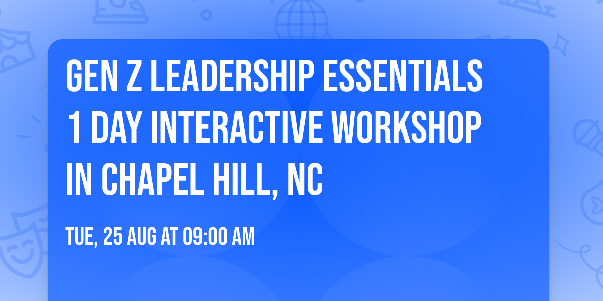 Gen Z Leadership Essentials\u00ae 1 Day Interactive Workshop in Chapel Hill, NC