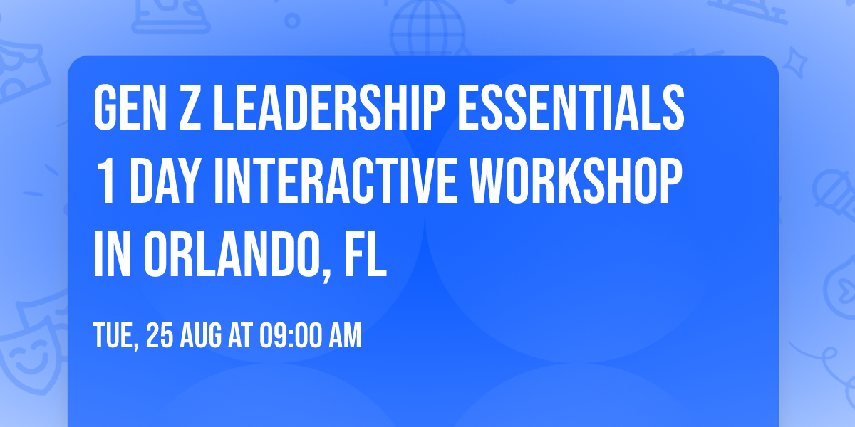 Gen Z Leadership Essentials\u00ae 1 Day Interactive Workshop in Orlando, FL
