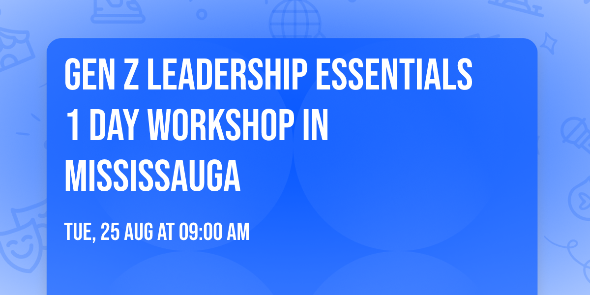 Gen Z Leadership Essentials\u00ae 1 Day Workshop in Mississauga