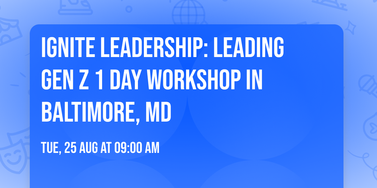 Ignite Leadership: Leading Gen Z\u00ae 1 Day Workshop in Baltimore, MD