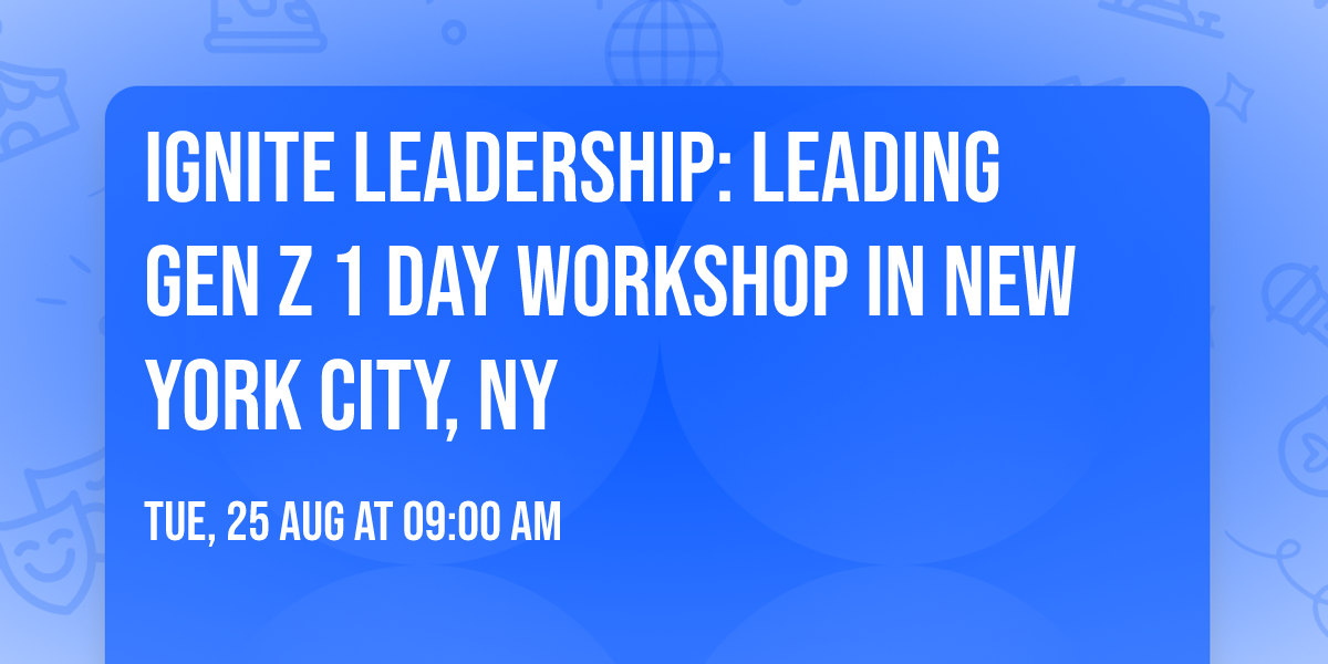 Ignite Leadership: Leading Gen Z\u00ae 1 Day Workshop in New York City, NY