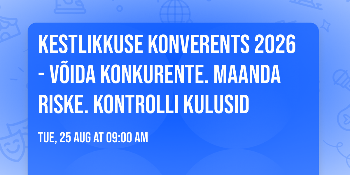 Kestlikkuse konverents 2026 - V\u00f5ida konkurente. Maanda riske. Kontrolli kulusid