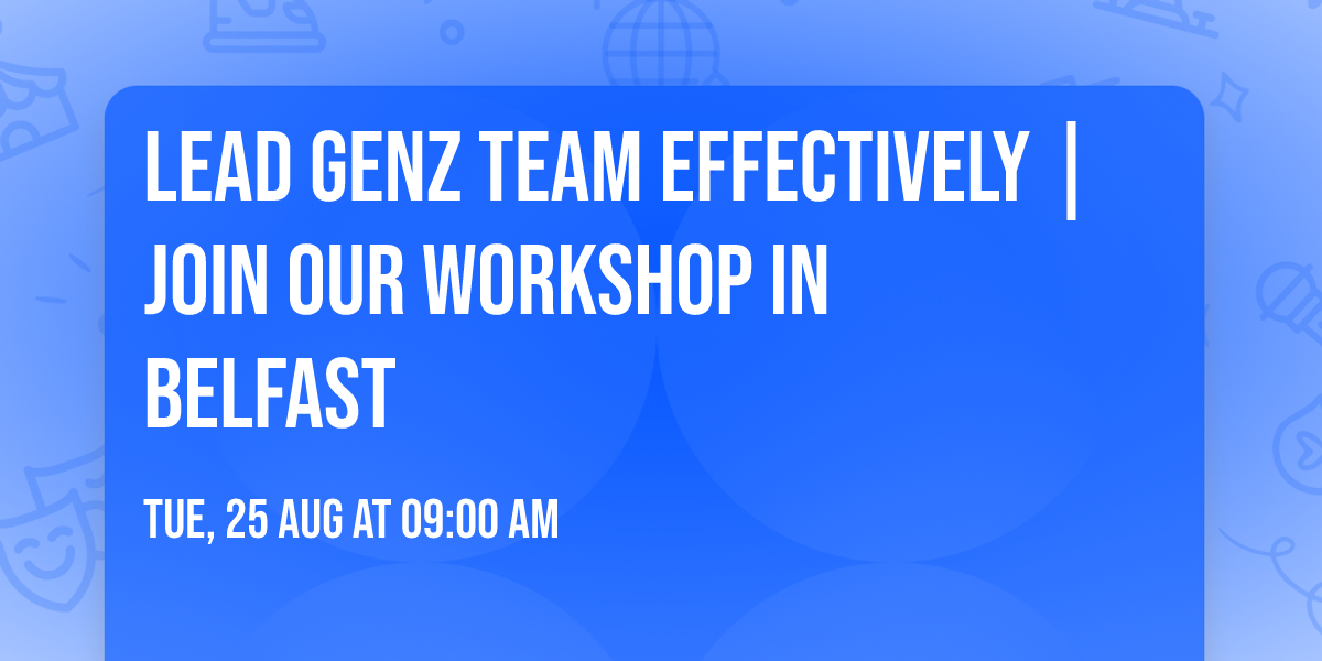 Lead GenZ Team Effectively | Join Our Workshop in Belfast