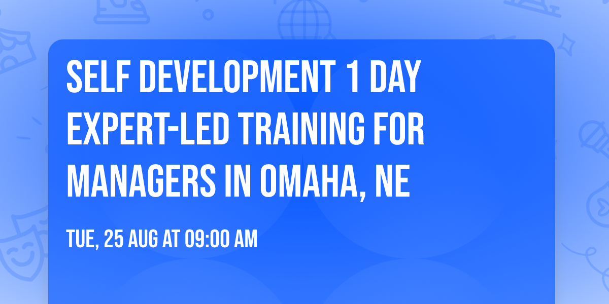 Self Development 1 Day Expert-Led Training for Managers\u00ae in Omaha, NE