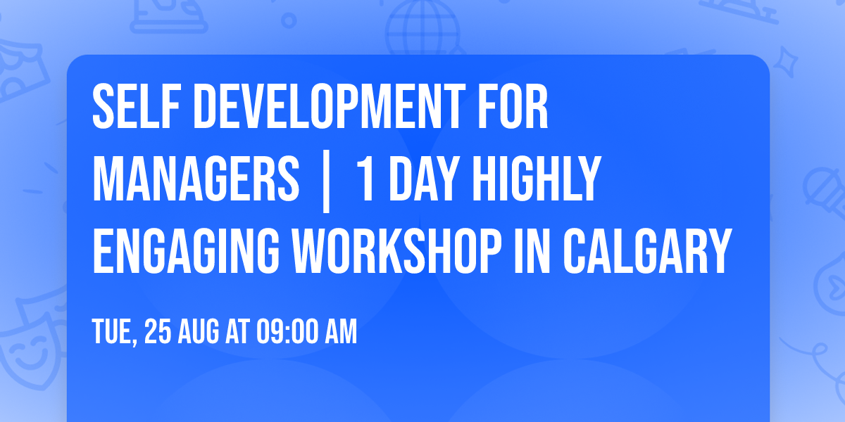 Self Development for Managers\u00ae | 1 Day Highly Engaging Workshop in Calgary