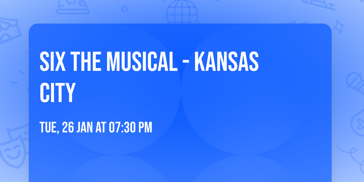 Six the Musical - Kansas City
