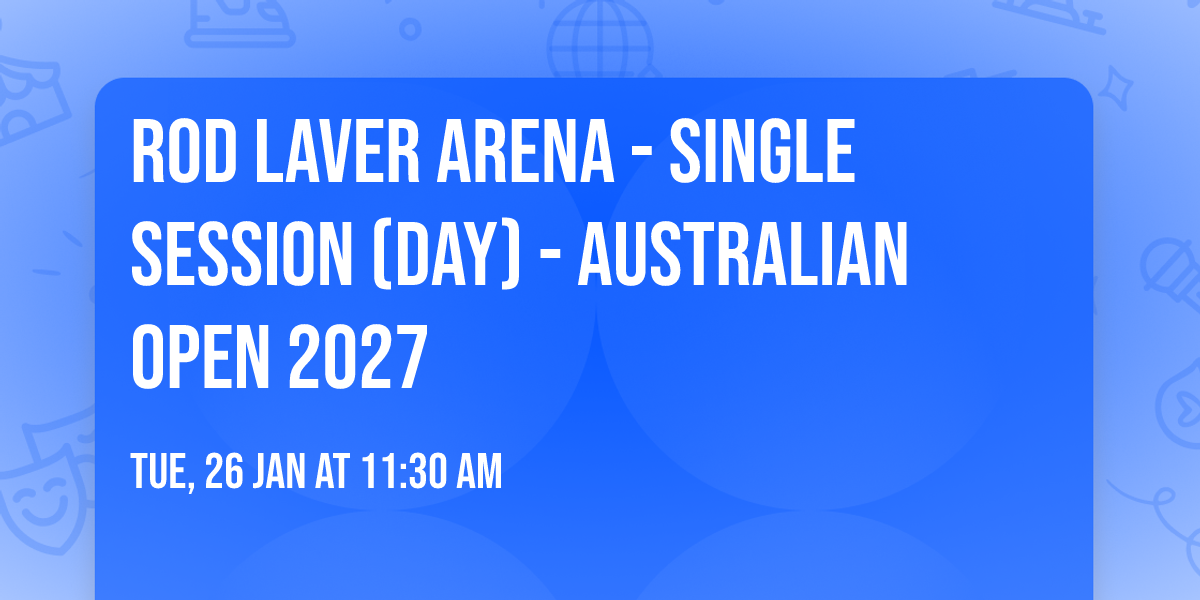 Rod Laver Arena - Single Session (Day) - Australian Open 2027