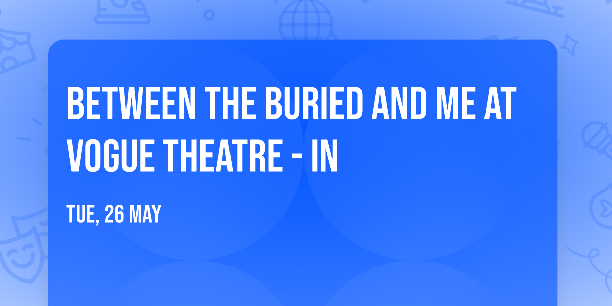 Between the Buried and Me at Vogue Theatre - IN