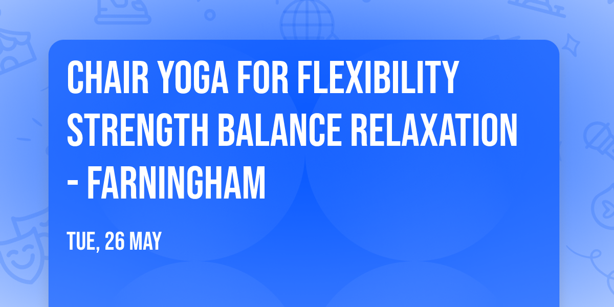 Chair Yoga for Flexibility Strength Balance Relaxation - Farningham