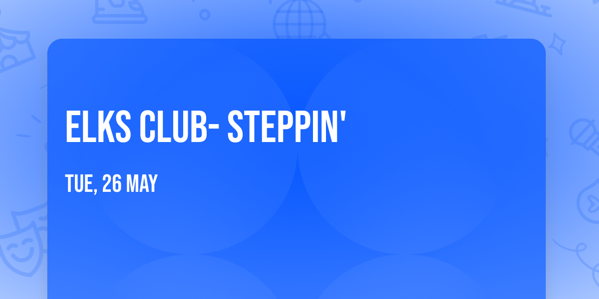 Elks Club- Steppin'