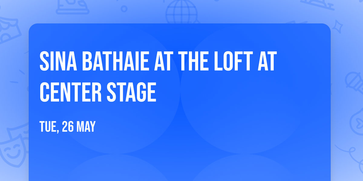 Sina Bathaie at The Loft at Center Stage