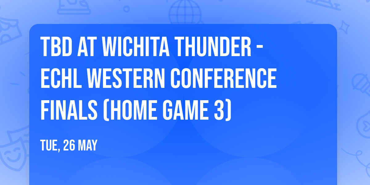 TBD at Wichita Thunder - ECHL Western Conference Finals (Home Game 3)