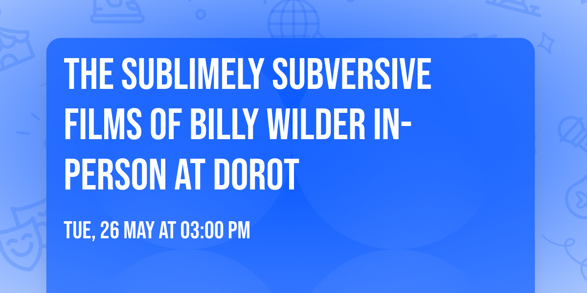 The Sublimely Subversive Films of Billy Wilder IN-PERSON AT DOROT