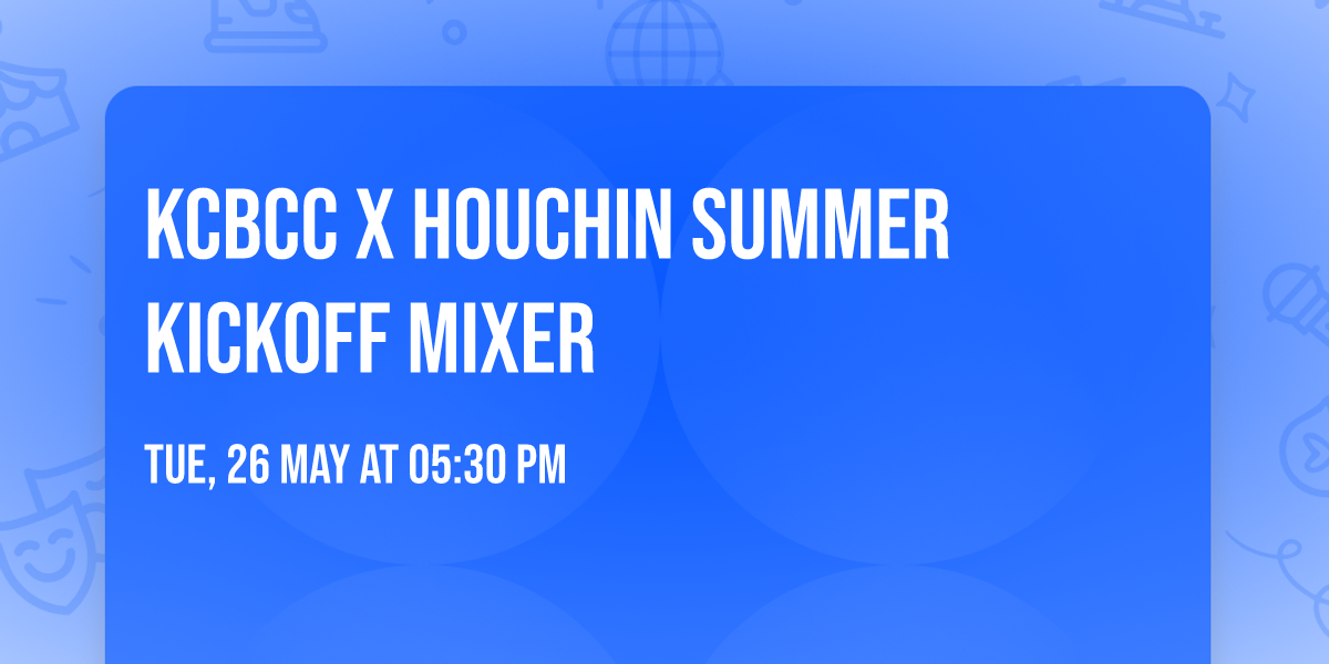 KCBCC X Houchin Summer Kickoff Mixer