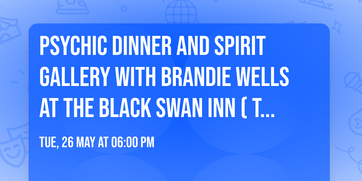 Psychic Dinner and Spirit Gallery with Brandie Wells at The Black Swan Inn (Tilton, NH) May 26, 6pm
