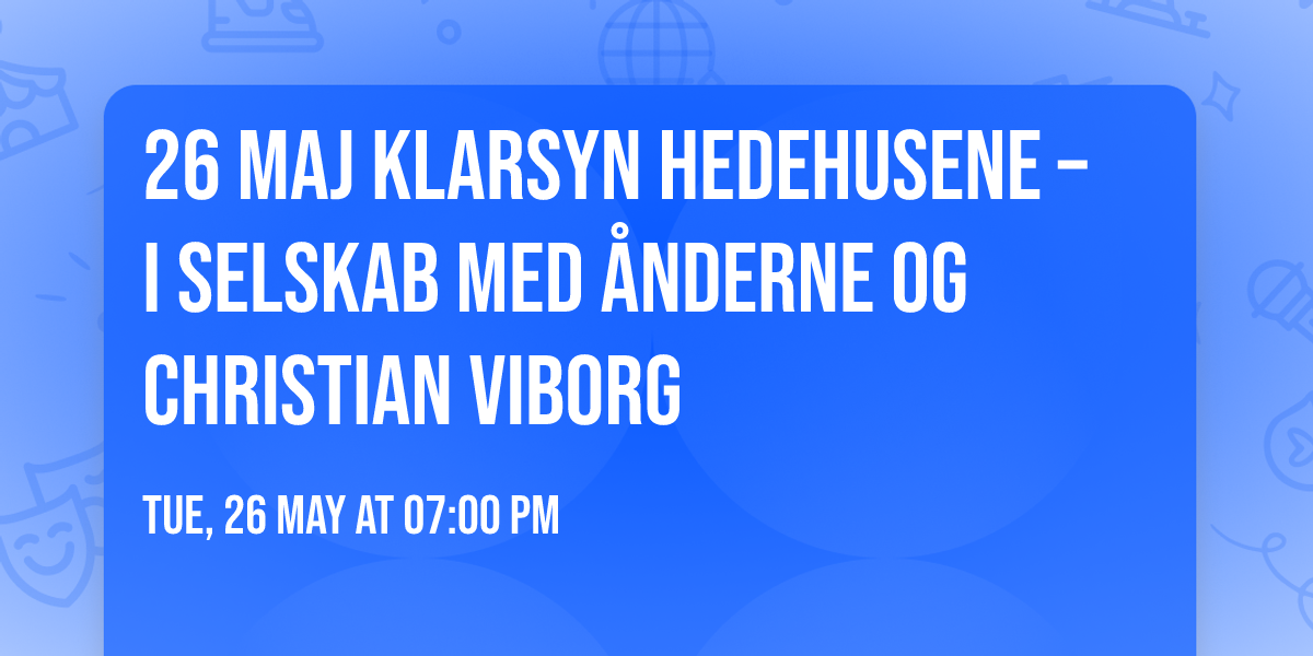 26 maj Klarsyn Hedehusene \u2013 i selskab med \u00e5nderne og Christian Viborg