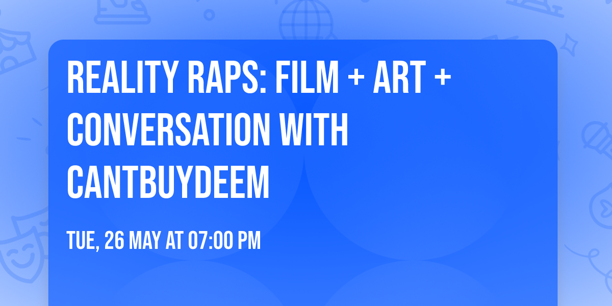 Reality Raps: Film + Art + Conversation with Cantbuydeem