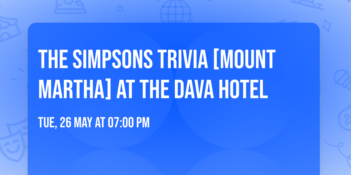 THE SIMPSONS Trivia [MOUNT MARTHA] at The Dava Hotel