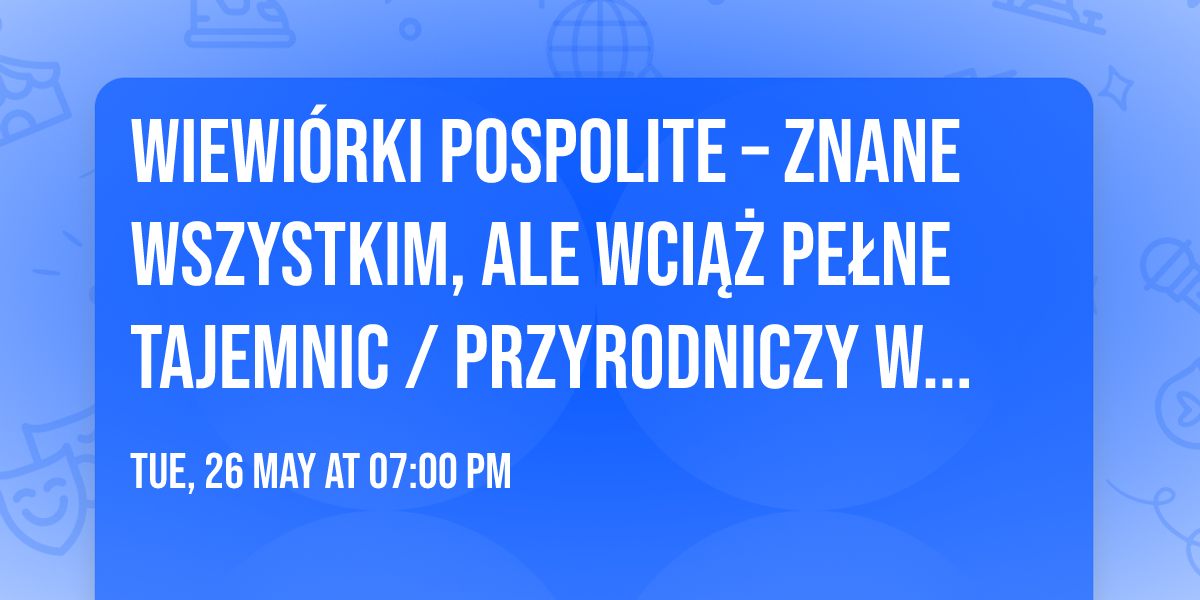 Wiewi\u00f3rki pospolite \u2013 znane wszystkim, ale wci\u0105\u017c pe\u0142ne tajemnic \/ Przyrodniczy wtorek z ekspertk\u0105