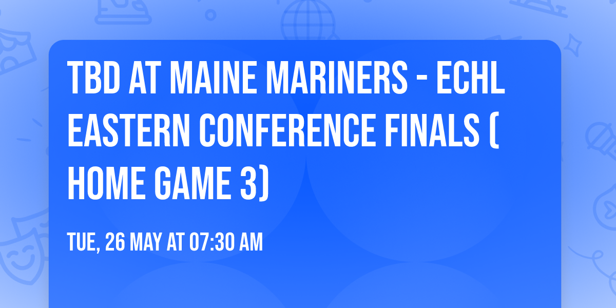 TBD at Maine Mariners - ECHL Eastern Conference Finals (Home Game 3)