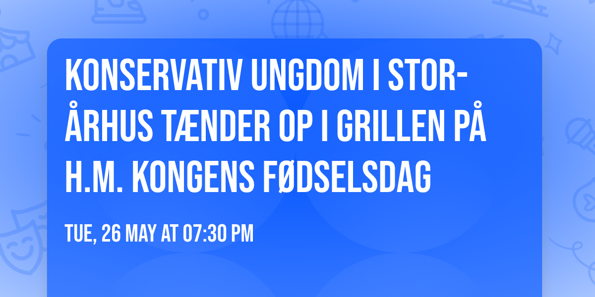 Konservativ Ungdom i Stor-\u00c5rhus t\u00e6nder op i grillen p\u00e5 H.M. Kongens f\u00f8dselsdag