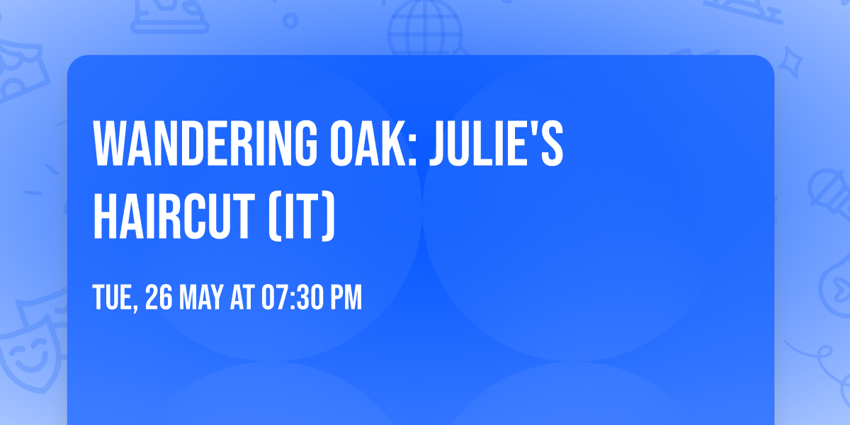 Wandering Oak: Julie's Haircut (IT)