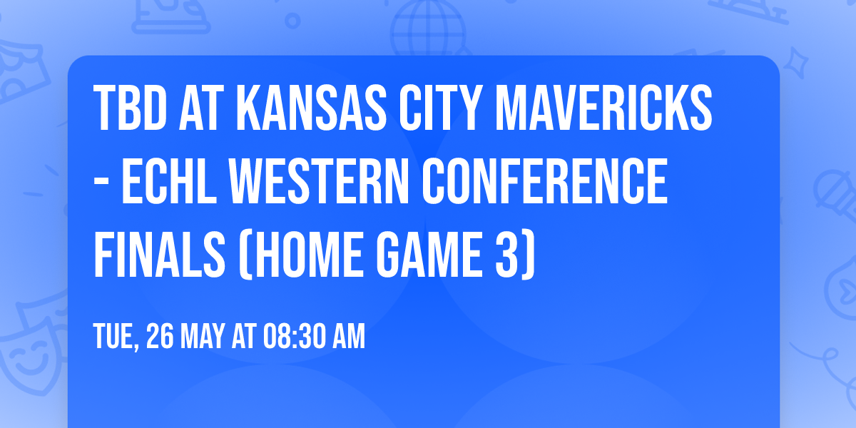 TBD at Kansas City Mavericks - ECHL Western Conference Finals (Home Game 3)