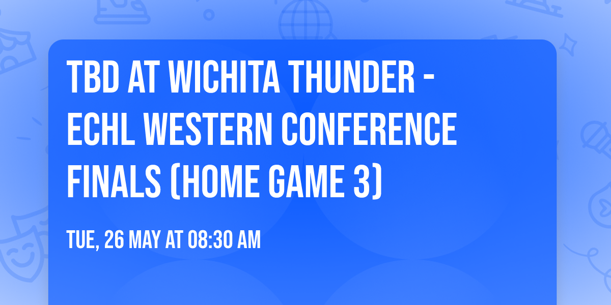 TBD at Wichita Thunder - ECHL Western Conference Finals (Home Game 3)