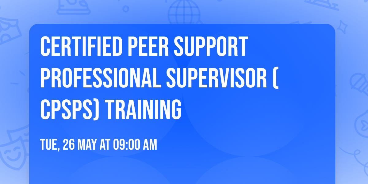 Certified Peer Support Professional Supervisor (CPSPS) Training