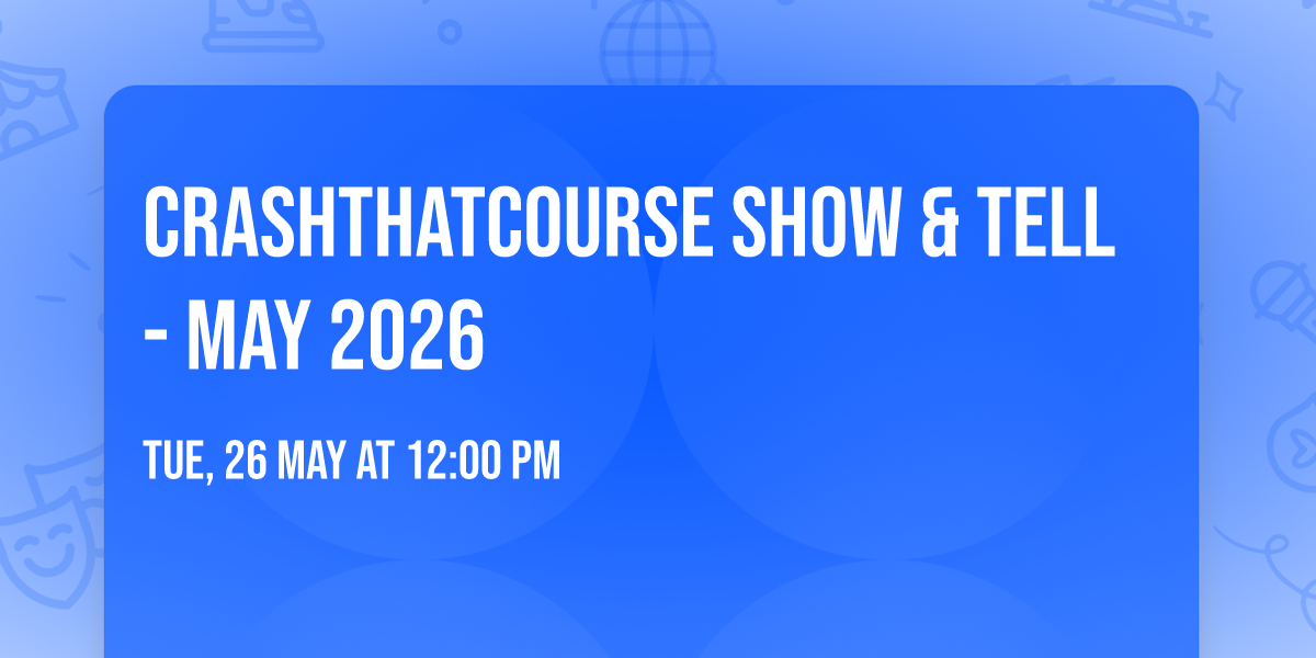 CrashThatCourse Show & Tell - May 2026