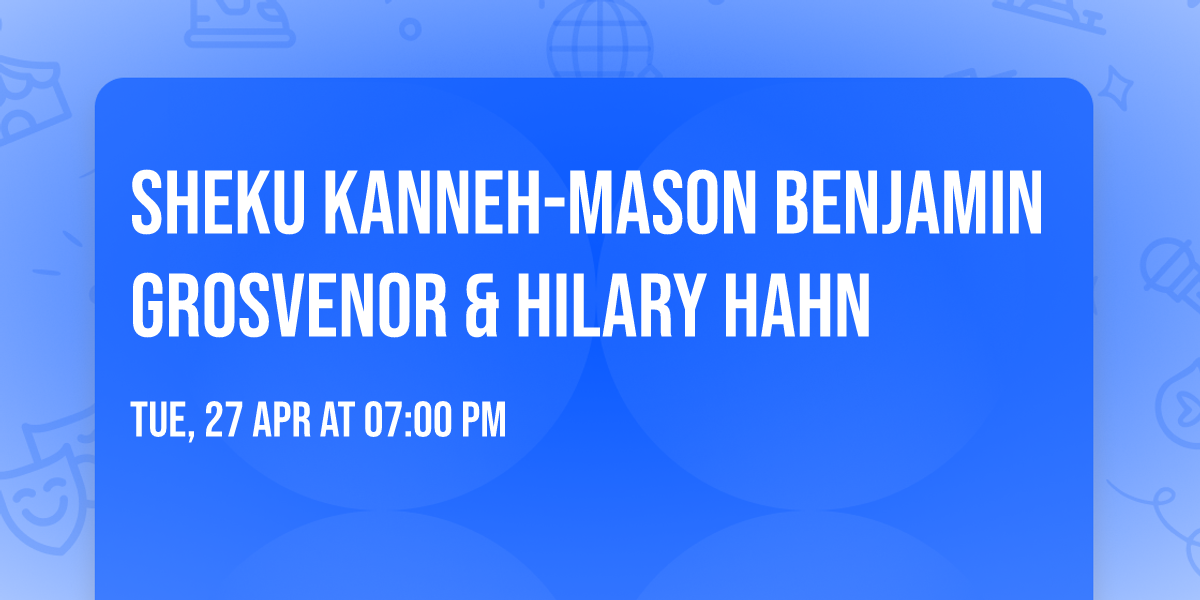 Sheku Kanneh-Mason  Benjamin Grosvenor & Hilary Hahn