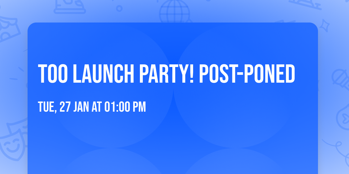 TOO Launch Party! Post-poned