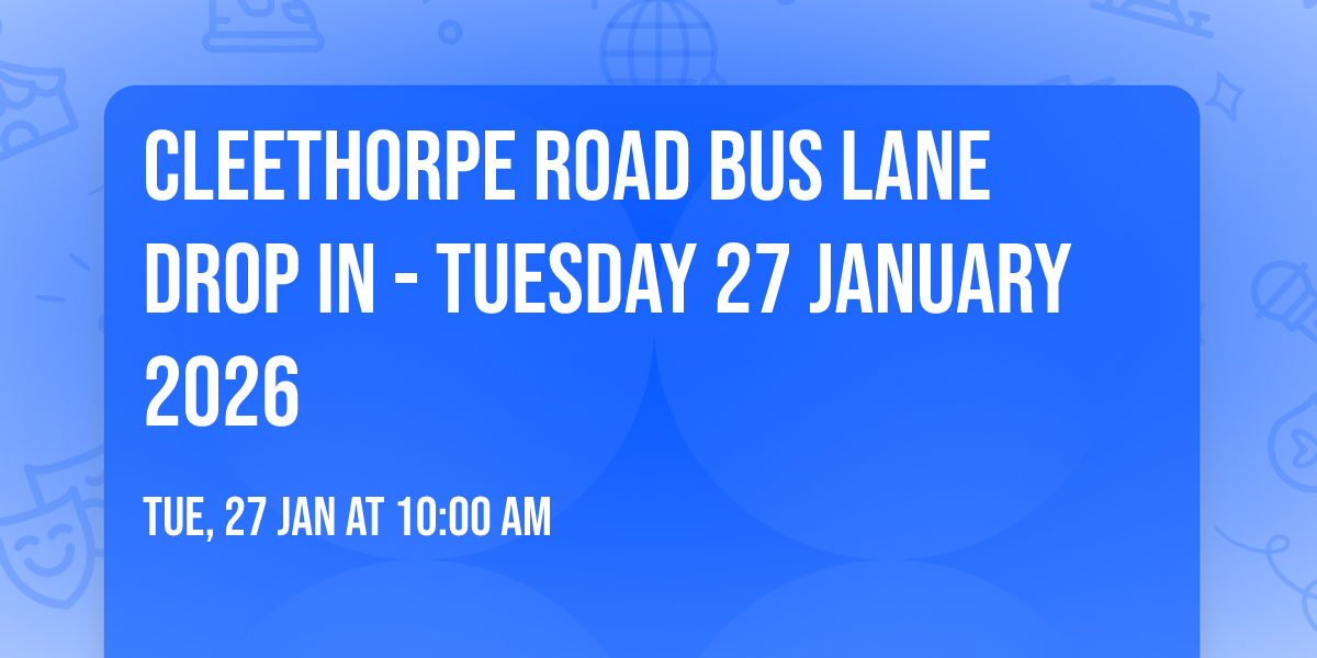 Cleethorpe Road Bus Lane Drop In - Tuesday 27 January 2026