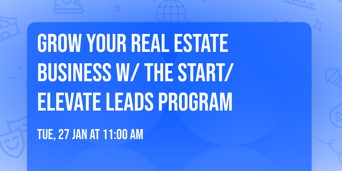 Grow Your Real Estate Business w\/ the START\/Elevate Leads Program