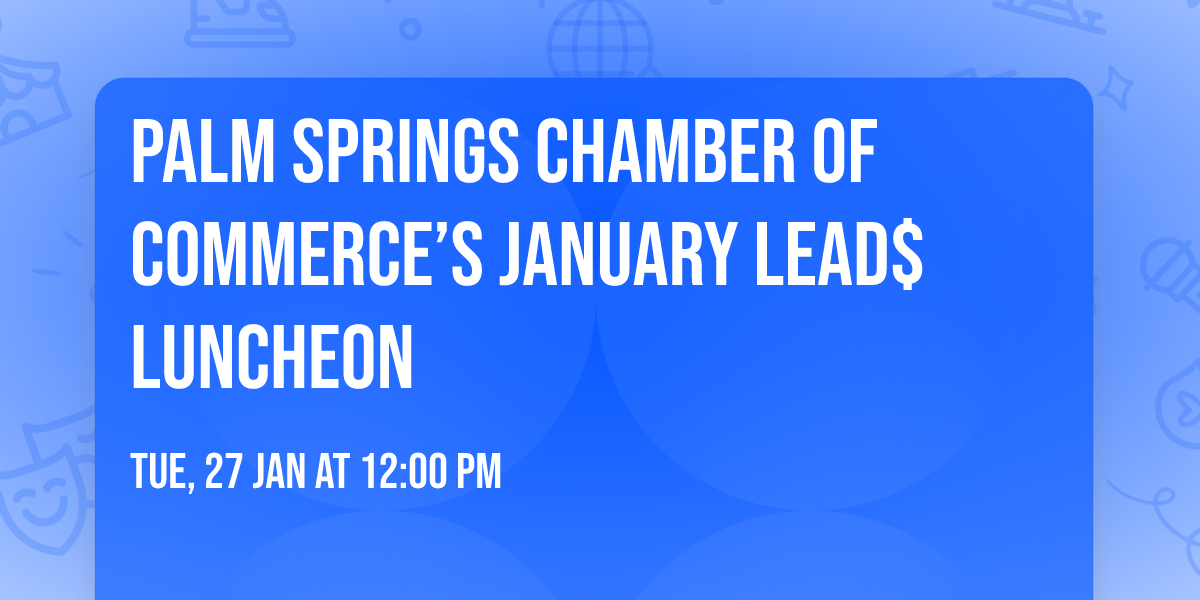 Palm Springs Chamber of Commerce\u2019s January Lead$ Luncheon 