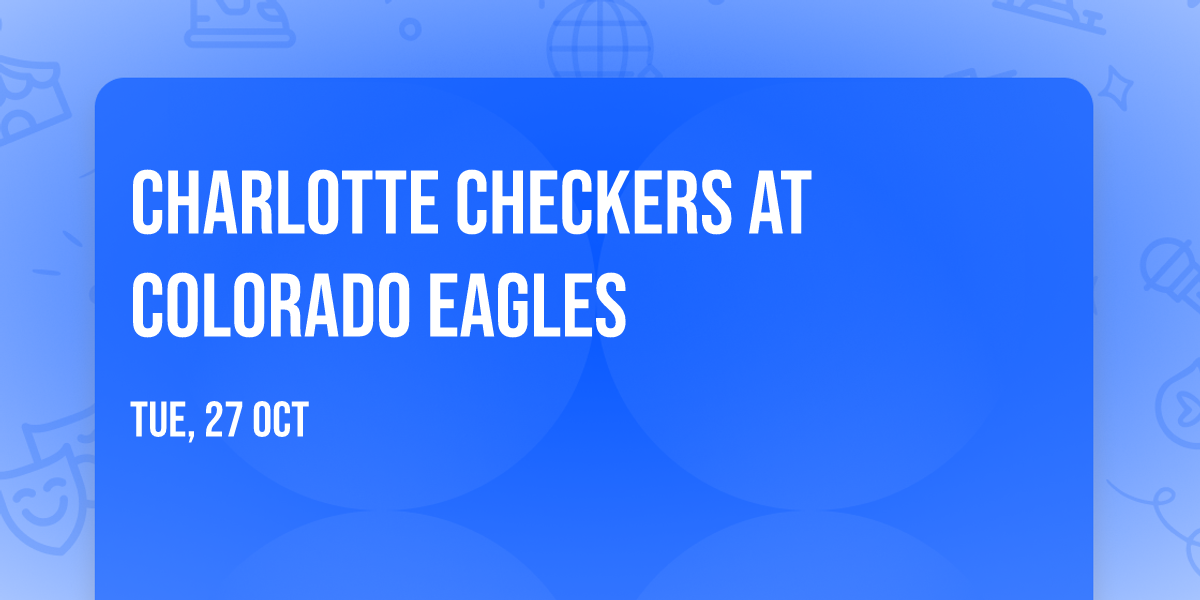 Charlotte Checkers at Colorado Eagles