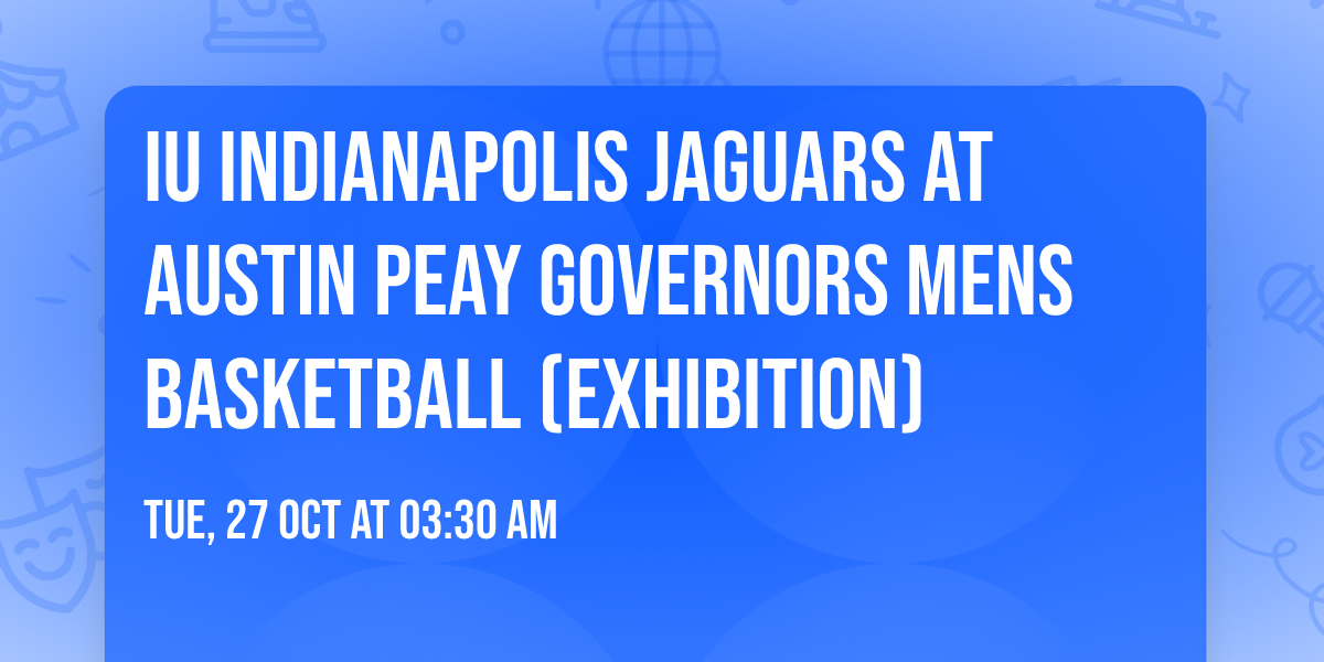 IU Indianapolis Jaguars at Austin Peay Governors Mens Basketball (Exhibition)