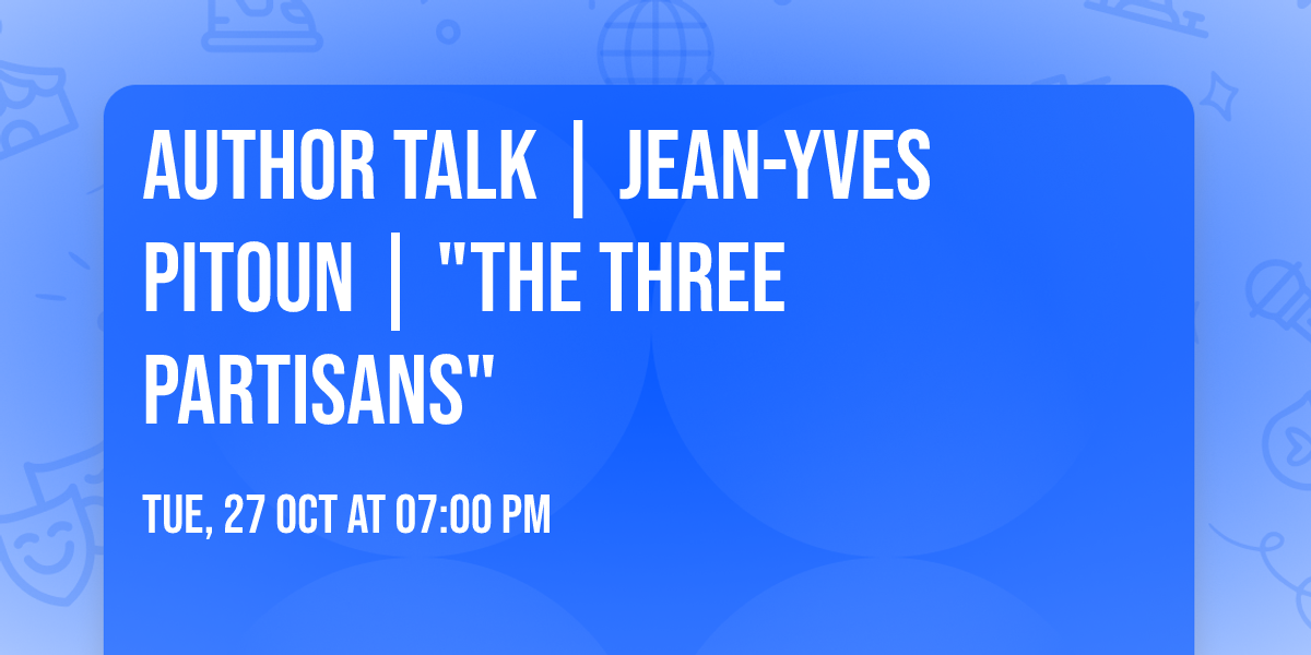 Author Talk | Jean-Yves Pitoun | "The Three Partisans"