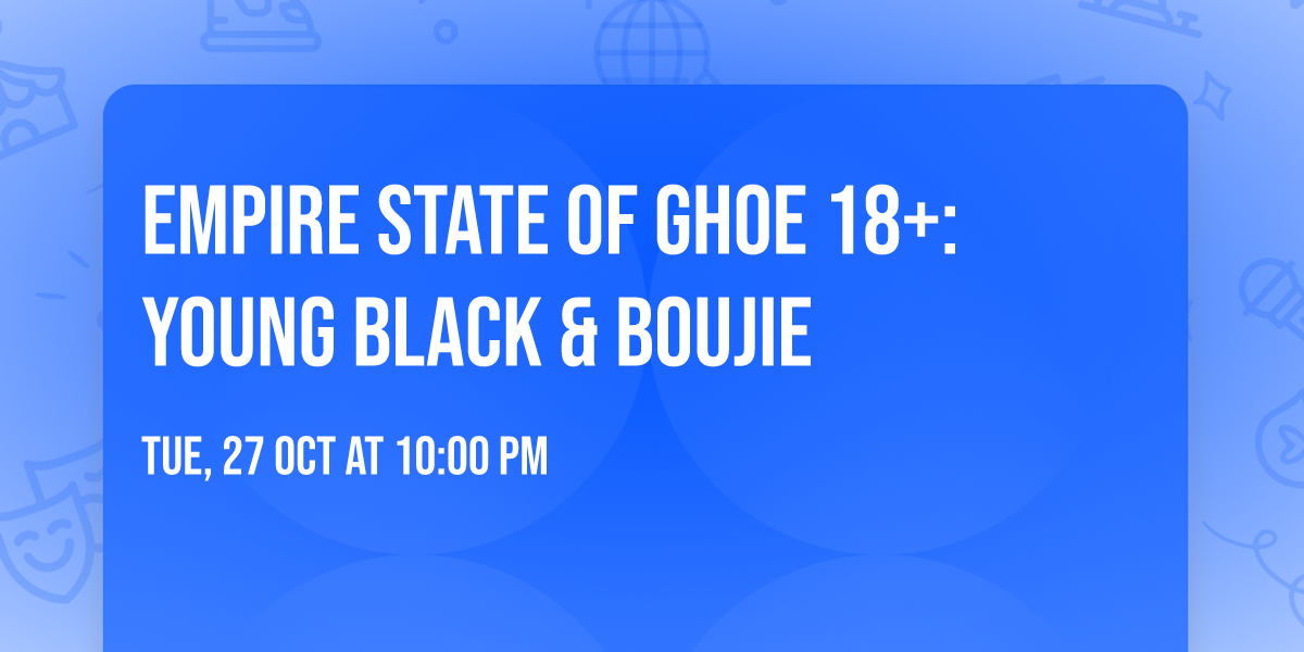 Empire State Of GHOE 18+: Young Black & Boujie