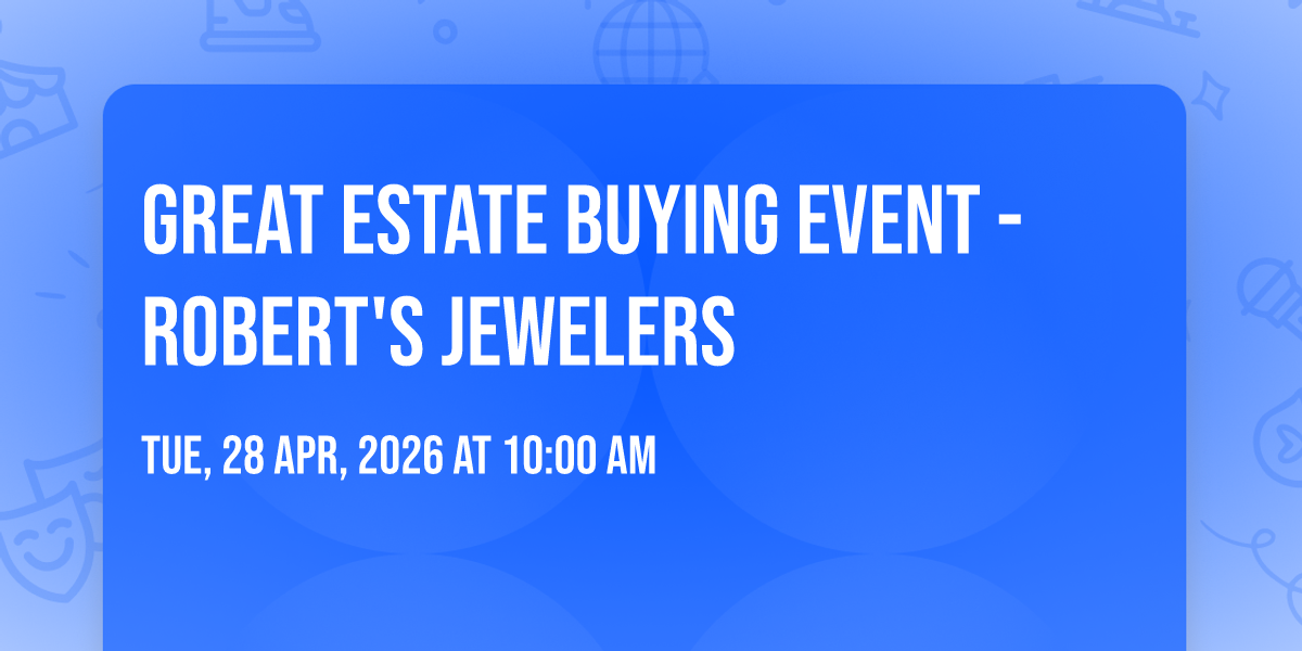 Great Estate Buying Event - Roberts Jewelers at 20 Hatton Pl Suite 220 ...