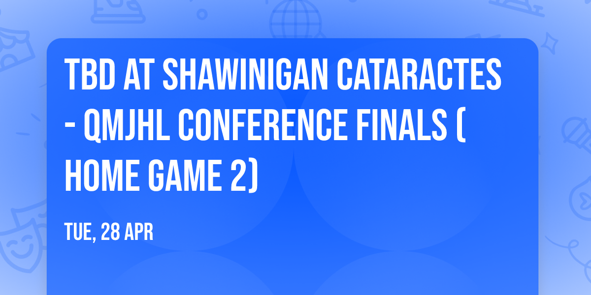 TBD at Shawinigan Cataractes - QMJHL Conference Finals (Home Game 2)
