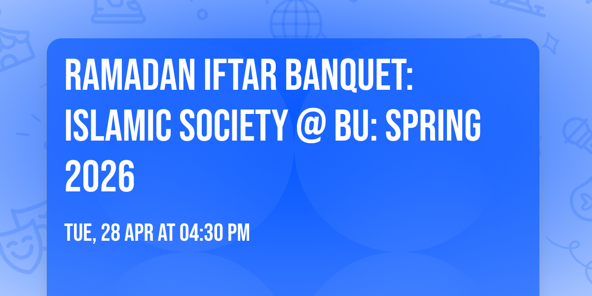 Ramadan Iftar Banquet: Islamic Society @ BU: Spring 2026