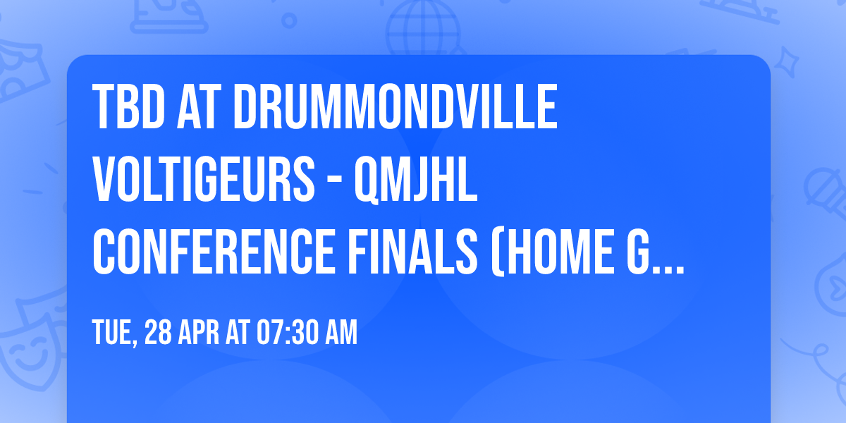 TBD at Drummondville Voltigeurs - QMJHL Conference Finals (Home Game 2)